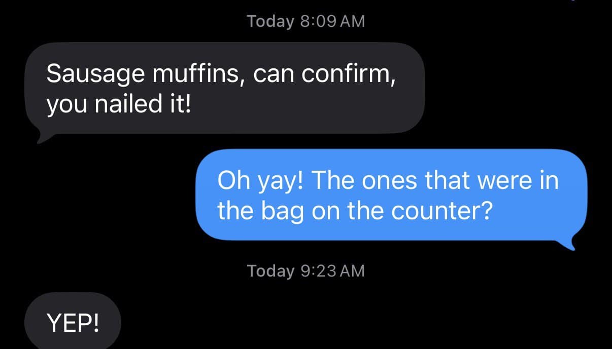 text says: Sausage muffins, can confirm, you nailed it!